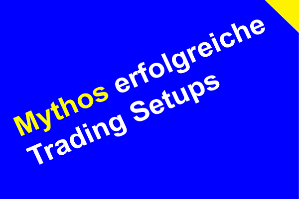 Mythos erfolgreiche Trading Setups