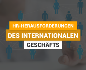 HR-Herausforderungen des internationalen Geschäfts
