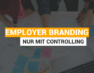 Employer Branding nur mit Controlling