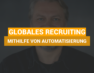 Globales Recruiting mithilfe von Automatisierung