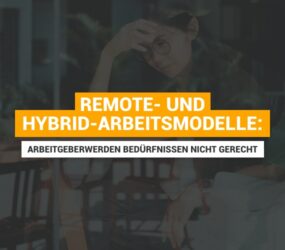 Remote- und Hybrid-Arbeitsmodelle: Arbeitgeber in Deutschland werden Bedürfnissen von Arbeitnehmern nicht gerecht