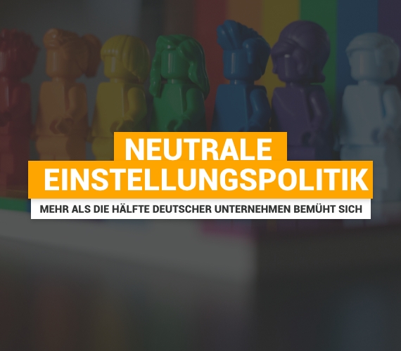 Mehr als die Hälfte deutscher Unternehmen bemüht sich um eine neutrale Einstellungspolitik