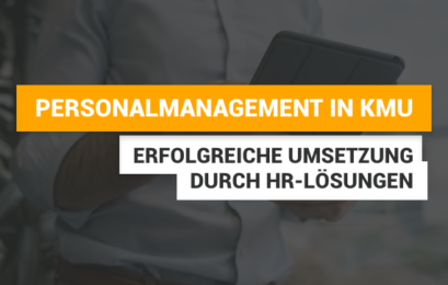 Digitales Personalmanagement in KMU: Erfolgreiche Umsetzung durch HR-Lösungen