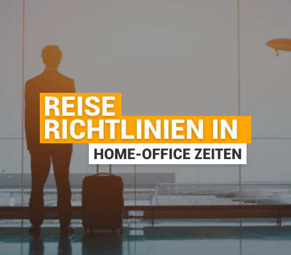 10 Tipps für die optimale Erstellung Ihrer Reiserichtlinie – auch in Home-Office-Zeiten