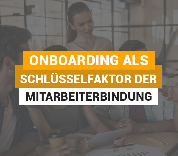 Onboarding als Schlüsselfaktor der Mitarbeiterbindung