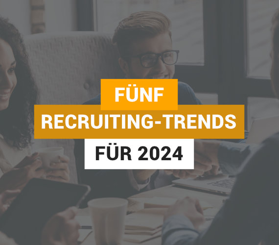 Diese 5 Recruiting-Trends dürfen Sie 2024 auf keinen Fall verpassen!